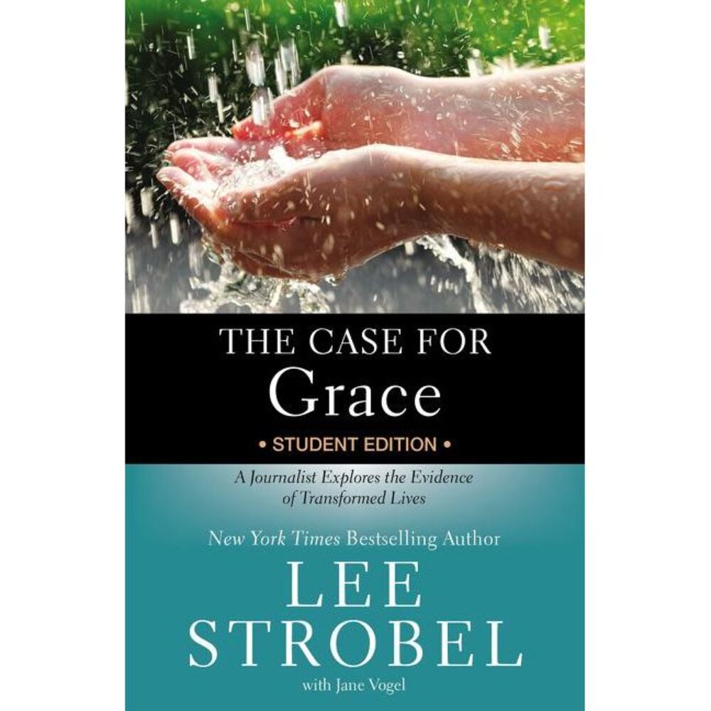 The Case for Grace Student Edition: A Journalist Explores the Evidence of Transf